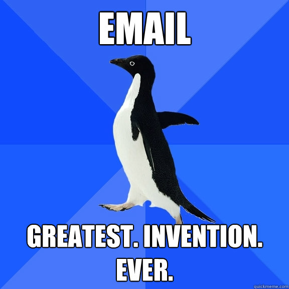 email greatest. invention. ever.  Socially Awkward Penguin