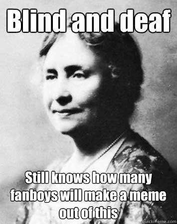 Blind and deaf Still knows how many fanboys will make a meme out of this  PC Elitist Helen Keller