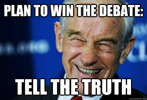 Plan to win the debate: Tell the truth  Good Guy Ron Paul
