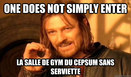 One Does Not Simply enter la salle de gym du cepsum sans serviette  Boromir