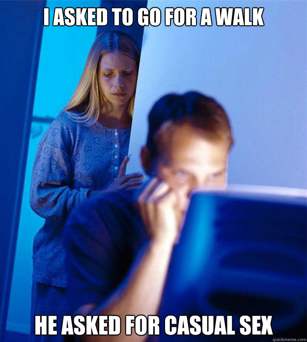 i asked to go for a walk he asked for casual sex  Redditors Wife
