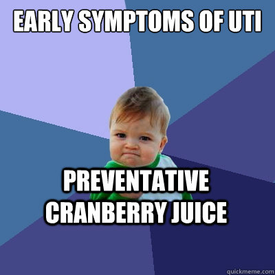 early symptoms of uti preventative cranberry juice  Success Kid