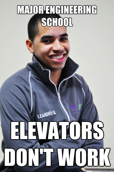 Major engineering school Elevators don't work - Major engineering school Elevators don't work  Excited Poly Kid