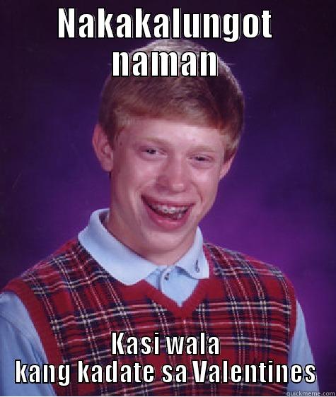 NAKAKALUNGOT NAMAN KASI WALA KANG KADATE SA VALENTINES Bad Luck Brian