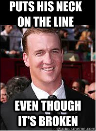 Puts his neck on the line even though it's broken - Puts his neck on the line even though it's broken  Good Guy Peyton