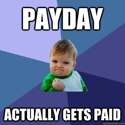 payday actually gets paid  Success Kid