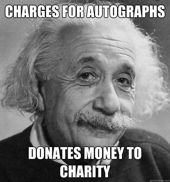 Charges for autographs Donates money to charity - Charges for autographs Donates money to charity  Good Guy Einstein