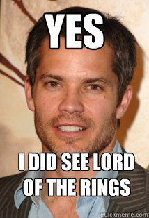 Yes I did see lord of the rings  
