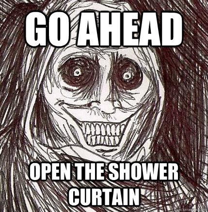 Go Ahead Open the shower curtain  Horrifying Houseguest