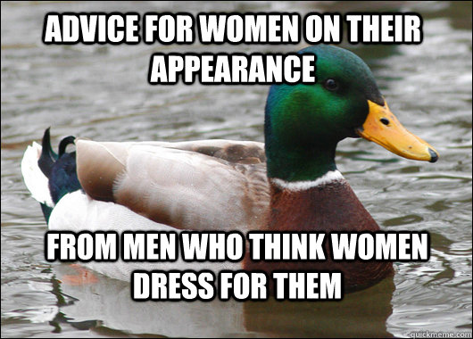 Advice for women on their appearance From men who think women dress for them  Actual Advice Mallard