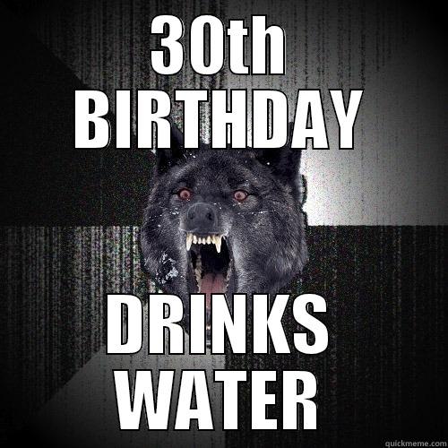 30TH BIRTHDAY DRINKS WATER Insanity Wolf