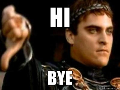 hi bye  Downvoting Roman