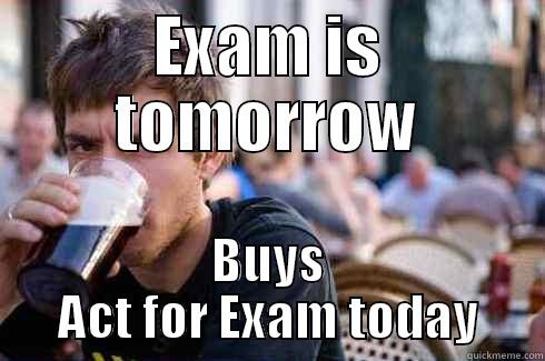 EXAM IS TOMORROW BUYS ACT FOR EXAM TODAY Lazy College Senior