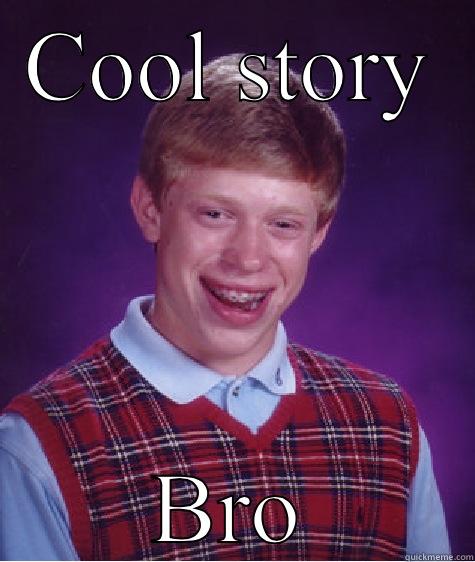 COOL STORY BRO Bad Luck Brian