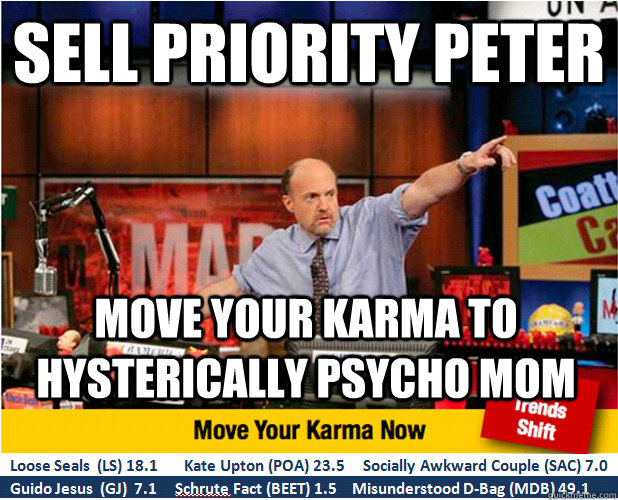 sell Priority peter  Move your karma to hysterically psycho mom  Jim Kramer with updated ticker