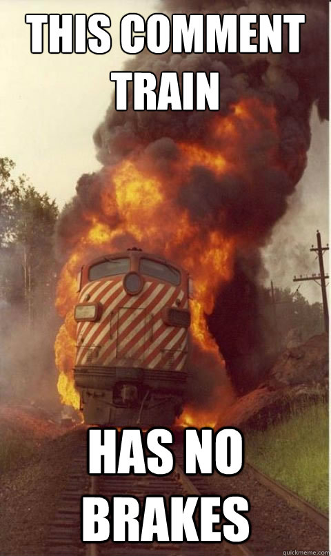 THIS COMMENT TRAIN HAS NO BRAKES - THIS COMMENT TRAIN HAS NO BRAKES  No brakes on the rape train