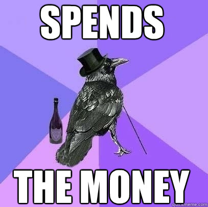 SPENDS the money  Rich Raven