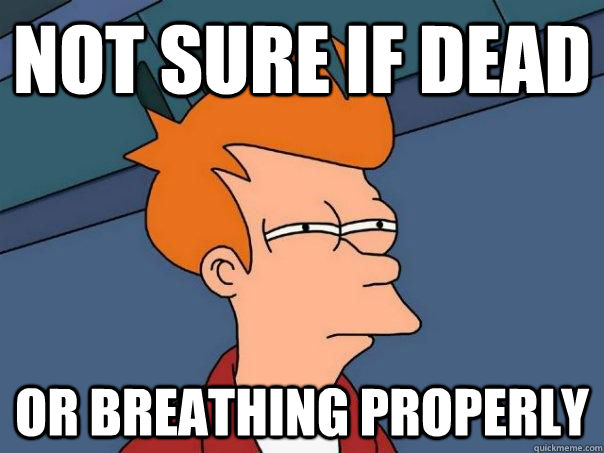 Not sure if dead or breathing properly  Futurama Fry
