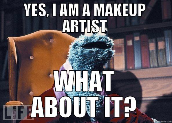 YES, I AM A MAKEUP ARTIST WHAT ABOUT IT? Cookie Monster