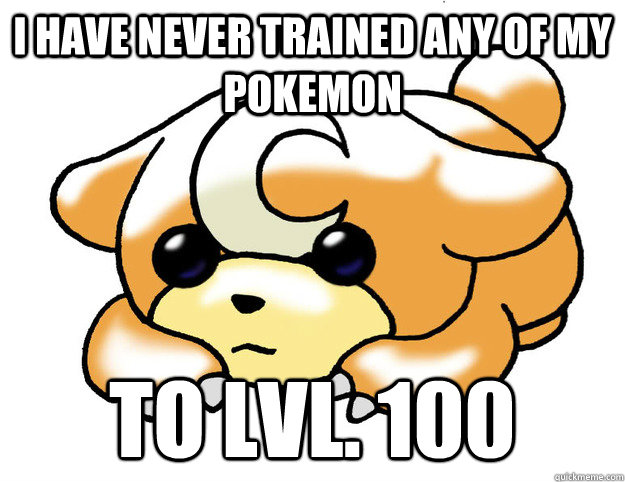 I have never trained any of my pokemon to lvl. 100  Confession Teddiursa