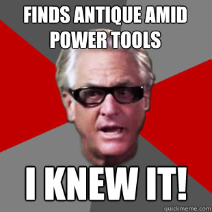 Finds antique amid power tools I knew it!   Storage Wars