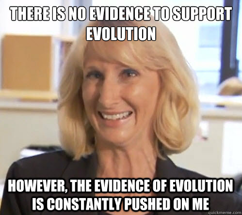 There is no evidence to support evolution however, the evidence of evolution is constantly pushed on me - There is no evidence to support evolution however, the evidence of evolution is constantly pushed on me  Wendy Wright