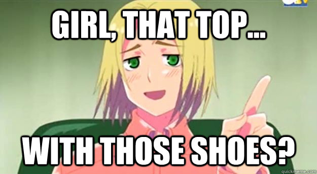 girl, that top... with those shoes?  