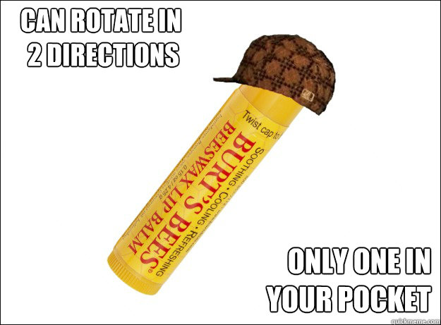 can rotate in
 2 directions only one in 
your pocket - can rotate in
 2 directions only one in 
your pocket  Scumbag Chapstick