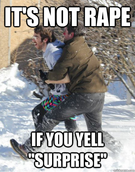It's not rape If you yell 