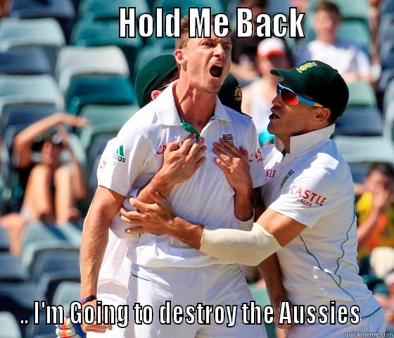                  HOLD ME BACK            .. I'M GOING TO DESTROY THE AUSSIES   Misc