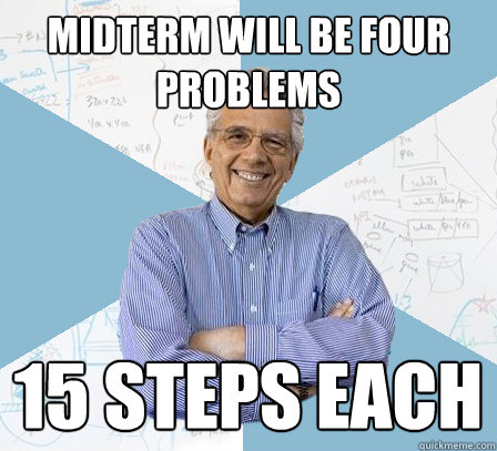 midterm will be four problems 15 steps each  EngineeringProfessor