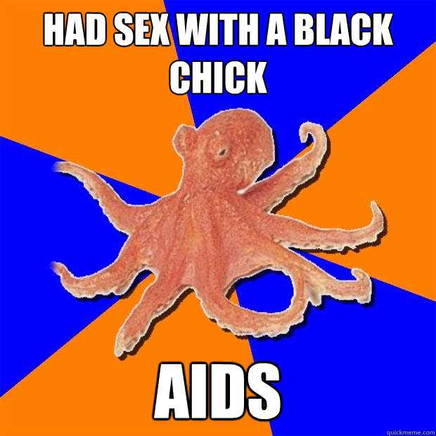 Had sex with a black chick Aids  Online Diagnosis Octopus