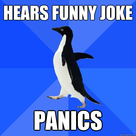 hears funny joke panics  Socially Awkward Penguin