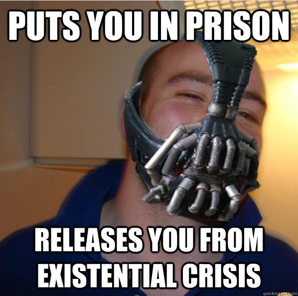 Puts you in prison releases you from existential crisis - Puts you in prison releases you from existential crisis  Almost Good Guy Bane