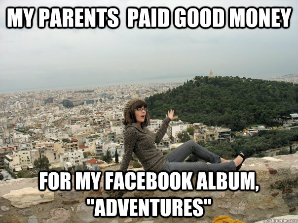 My parents  paid good money for my facebook album, 