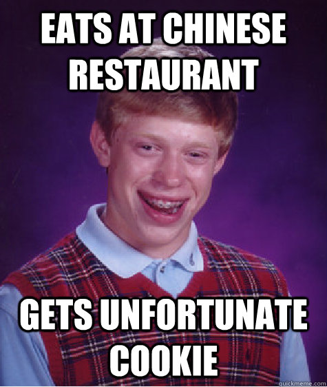 Eats at chinese restaurant gets unfortunate cookie  Bad Luck Brian