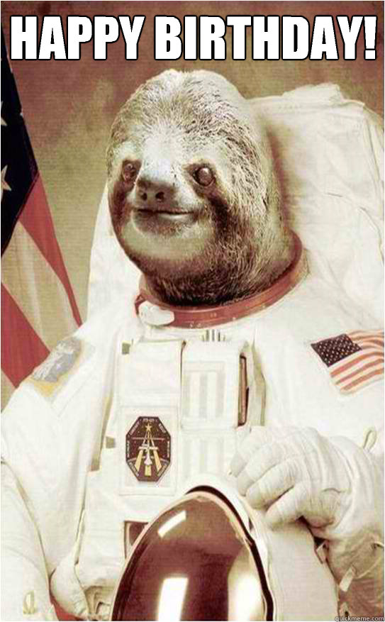 Happy Birthday!
  Astronaut Rape Sloth