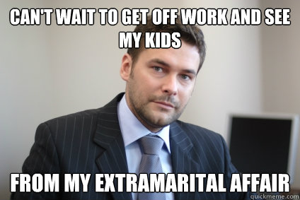 Can't Wait to get off work and see my kids from my extramarital affair - Can't Wait to get off work and see my kids from my extramarital affair  Misc