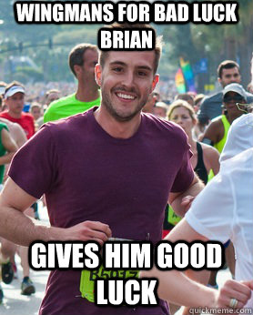 wingmans for bad luck brian gives him good luck  Ridiculously photogenic guy