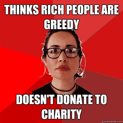 thinks rich people are greedy doesn't donate to charity  Liberal Douche Garofalo