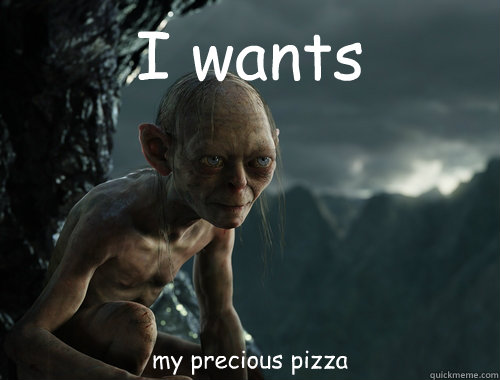 I wants  my precious pizza  Sneaky Smeagol