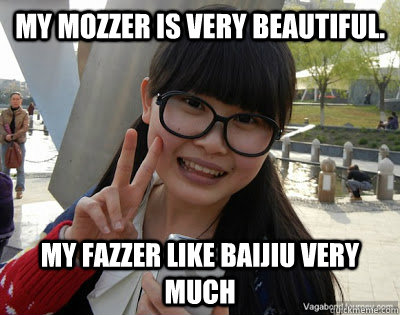 My mozzer is very beautiful. My fazzer like baijiu very much  Chinese girl Rainy