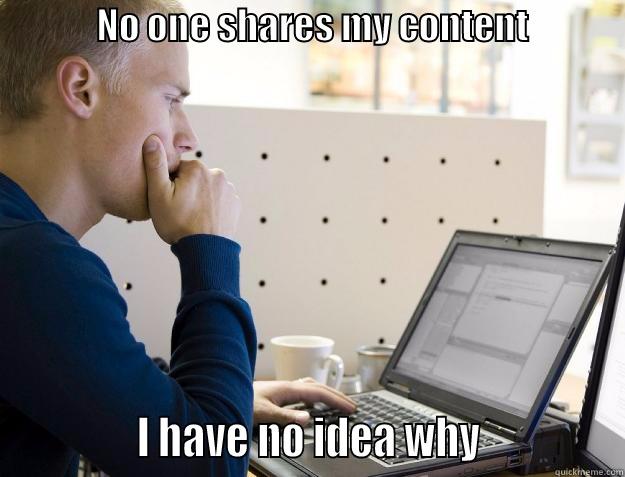              NO ONE SHARES MY CONTENT                           I HAVE NO IDEA WHY              Programmer