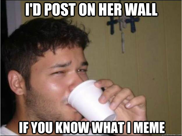 i'd post on her wall if you know what i meme  Suggestive Sam