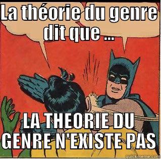 LA THÉORIE DU GENRE DIT QUE ... LA THEORIE DU GENRE N'EXISTE PAS Slappin Batman