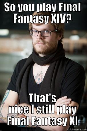 SO YOU PLAY FINAL FANTASY XIV? THAT'S NICE I STILL PLAY FINAL FANTASY XI Hipster Barista