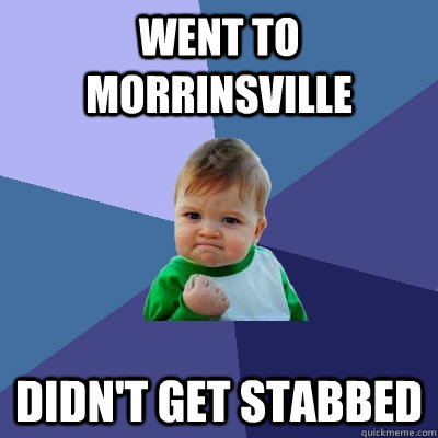 Went to morrinsville Didn't get stabbed  Success Kid