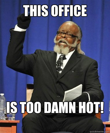 This office  Is too damn hot! - This office  Is too damn hot!  Rent Is Too Damn High Guy