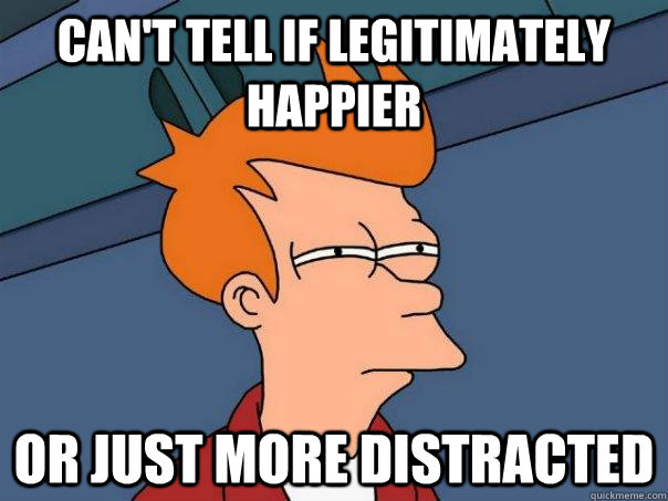 can't tell if legitimately happier or just more distracted  Futurama Fry