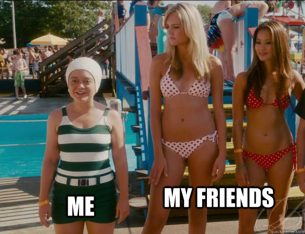 ME My friends  - ME My friends   This is why I never go swimming with my friends